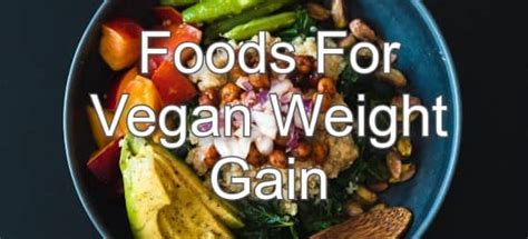 Top 10 Vegan Foods to Help You Gain Weight