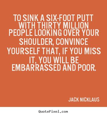 Jack Nicklaus Famous Quotes. QuotesGram