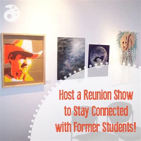 Host a Reunion Show to Stay Connected With Former Students! - The Art ...