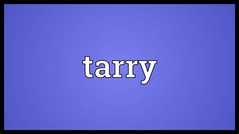 Tarry Meaning - YouTube