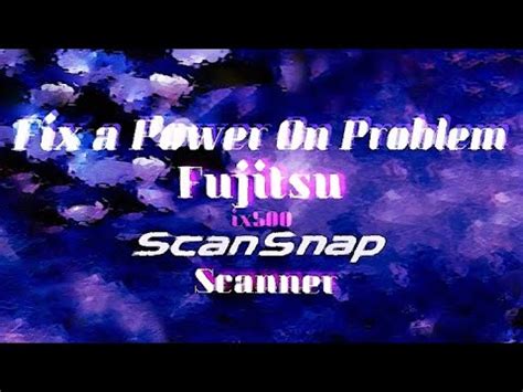 Fix a Fujitsu ix500 ScanSnap Scanner 'Power On' Problem - YouTube