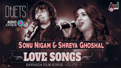 Sonu Nigam & Shreya Ghoshal Duets Vol- 01 | Kannada Selected Love Songs Audio Jukebox 2018 ...