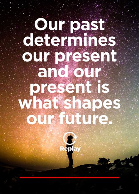 Our past determines our present and our present shapes our future. | Future quotes, Christian ...