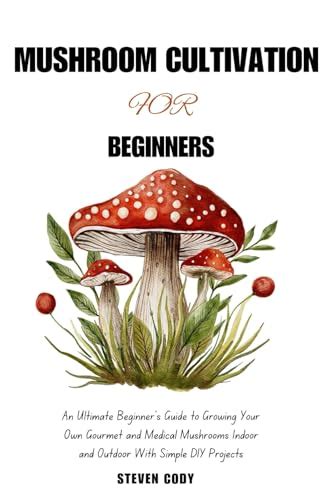 MUSHROOM CULTIVATION FOR BEGINNERS: An Ultimate Beginner's Guide to ...