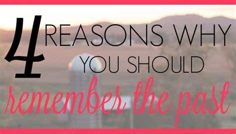 4 Reasons Why You Should Remember the Past - A Little R & R