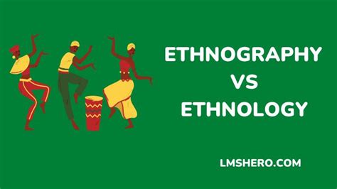 Ethnography vs Ethnology: Differences and Similarities - LMS Hero