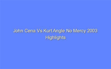 John Cena Vs Kurt Angle No Mercy 2003 Highlights - Bologny