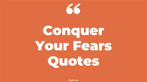 40+ Almighty Conquer Your Fears Quotes That Will Unlock Your True Potential