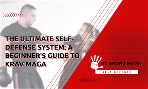 The Ultimate Self-Defense System: A Beginner's Guide to Krav Maga - No Wrong Moves Martial Arts