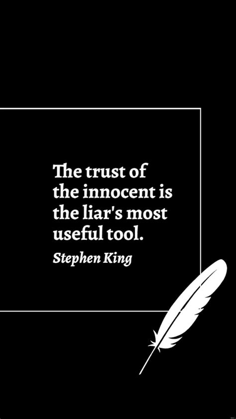 Stephen King - The trust of the innocent is the liar's most useful tool ...