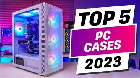 Top 5 Best PC Cases 2023 [These Picks Are Insane] - YouTube