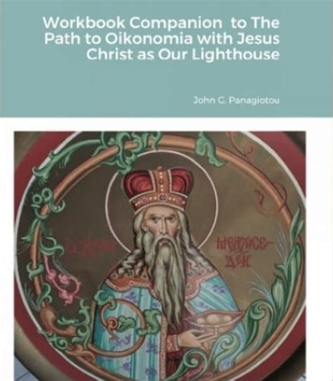 “Workbook Companion to the Path to Oikonomia with Jesus Christ as Our Lighthouse”, by John G ...