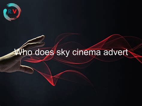 Who Does Sky Cinema Advert 🔴 2023 Updated