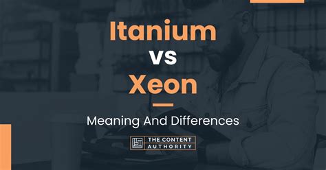 Itanium vs Xeon: Meaning And Differences