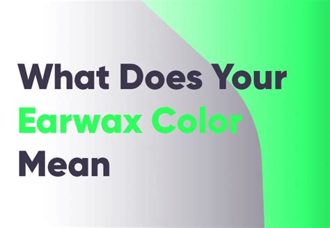 Guide to Earwax Colors: What Your Ear Secretions Reveal About Health ...