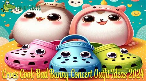 Crocs Cool: Bad Bunny Concert Outfit Ideas 2024 - Discover Comfort And ...