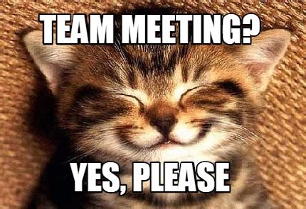 Meme Creator - Funny team meeting? yes, please Meme Generator at ...