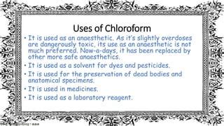 Chloroform - Formula, Preparation, Properties, Uses, History & Facts | PPT