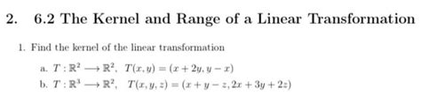 Solved 2. 6.2 The Kernel and Range of a Linear | Chegg.com