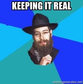 Keeping it real - Jewish Dude - Meme Generator