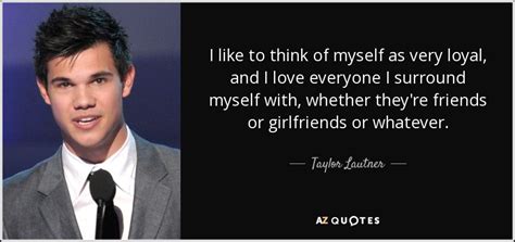 TOP 25 QUOTES BY TAYLOR LAUTNER (of 57) | A-Z Quotes