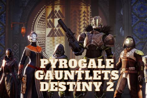 How To Obtain Pyrogale Gauntlets In Destiny 2? - The Nature Hero