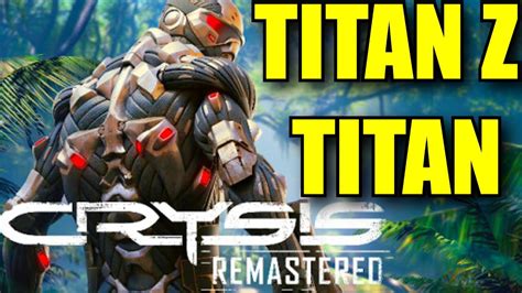 CRYSIS REMASTERED GTX TITAN GTX TITAN Z - YouTube