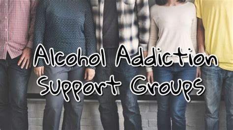 How to Get Maximum Benefits From Alcohol Addiction Support Groups