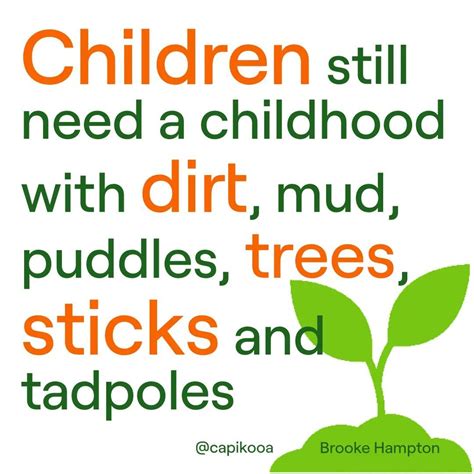 Children still need a childhood with dirt, mid, puddles, trees, sticks and tadpoles in 2022 ...