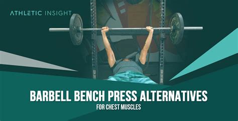 Barbell Bench Press Alternatives for Chest Muscles - Athletic Insight