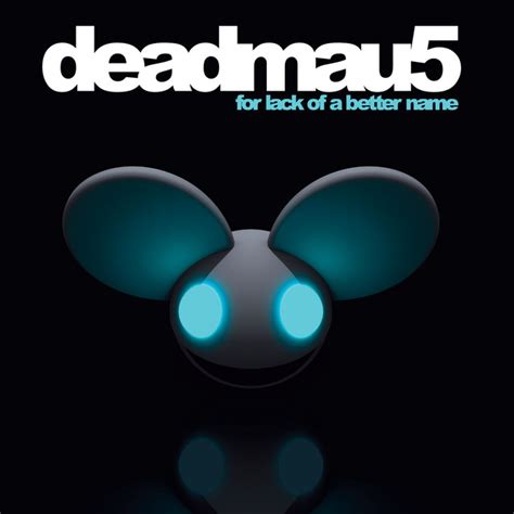 For Lack Of A Better Name - Album by deadmau5 | Spotify