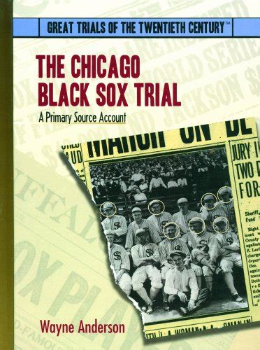 The Chicago Black Sox Trial: A Primary Source Account by Wayne Anderson | Goodreads