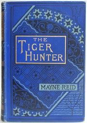 The Tiger-hunter by Mayne Reid | Open Library