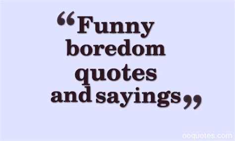 Funny Quotes About Boredom. QuotesGram