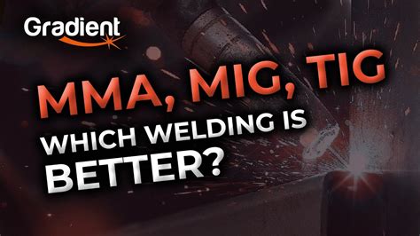 Which type of welding is better? Advantages/disadvantages of each type MMA, MIG/MAG, TIG ...