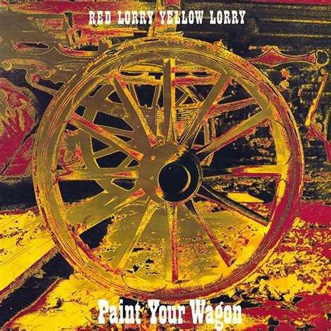 Red Lorry Yellow Lorry - Paint Your Wagon Lyrics and Tracklist | Genius