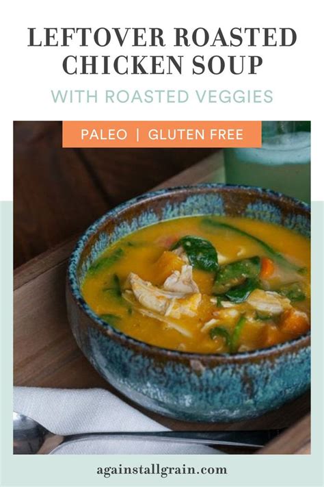 Leftover Roast Chicken Soup with Roasted Vegetables | Recipe | Paleo recipes easy, Dairy free ...