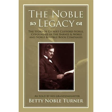 The Noble Legacy : The Story of Gilbert Clifford Noble, Cofounder of the Barnes & Noble and ...