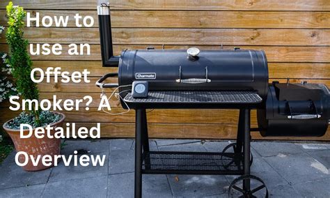 How To Use An Offset Smoker- A Detailed Overview