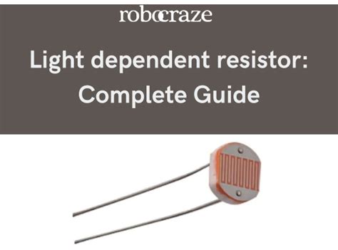 Light dependent resistor: Complete Guide – Robocraze