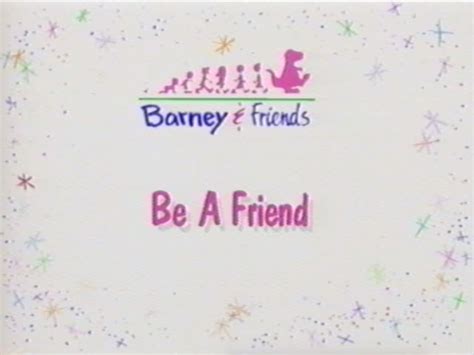 Be A Friend | Barney&Friends Wiki | FANDOM powered by Wikia