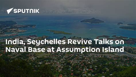 India, Seychelles Revive Talks on Naval Base at Assumption Island - 25. ...