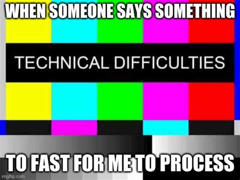 Technical Difficulties Memes - Imgflip