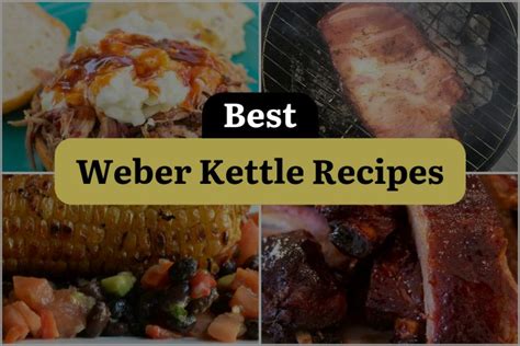 11 Weber Kettle Recipes to Sizzle Your Taste Buds! | DineWithDrinks