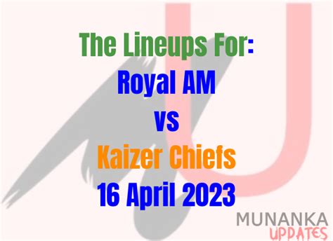 Royal AM Vs Kaizer Chiefs Lineup Today 16 Apr 2023: FA Cup