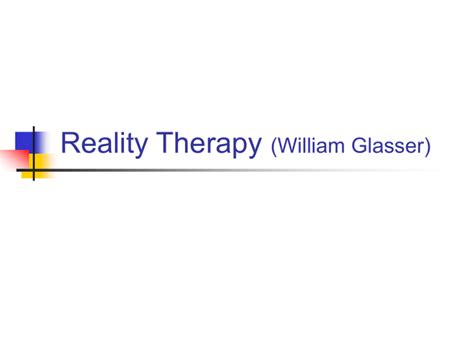 Reality Therapy (William Glasser)