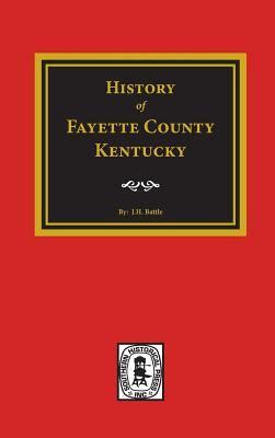 History Of Fayette County, Kentucky by William Henry Perrin