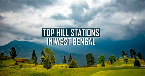 Top 8 Hill Stations in West Bengal for a Summer Getaway » Yatrigann