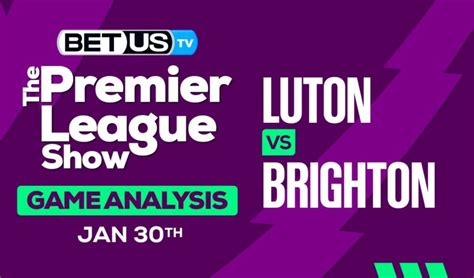 Predictions and Analysis: Luton vs Brighton 01-30-2024