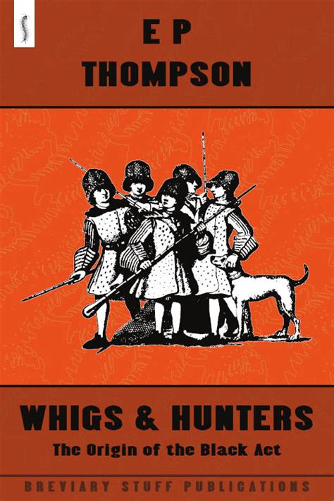 E. P. Thompson – Whigs and Hunters – Breviary Stuff